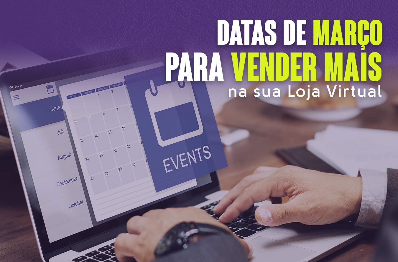 Datas de Março para Vender mais em sua Loja Virtual