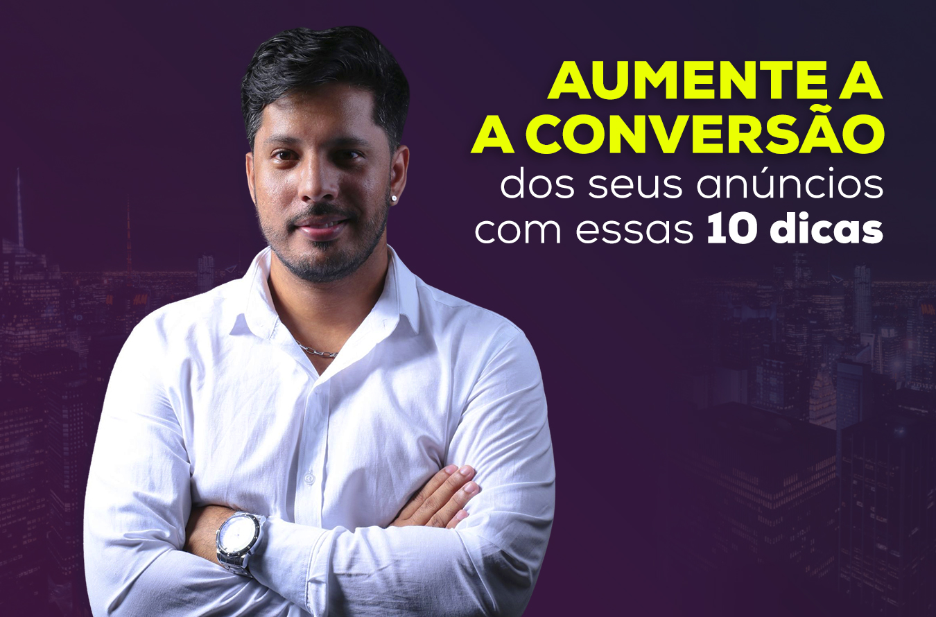 Aumente a Conversão dos seus anúncios com essas 10 dicas